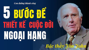 5 Bước Để Thiết Kế Cuộc Đời Ngoại Hạng Của Bậc Thầy Jim John