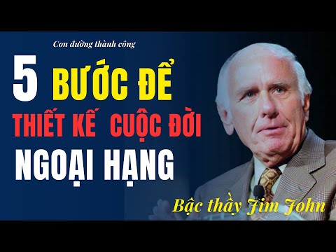 5 Bước Để Thiết Kế Cuộc Đời Ngoại Hạng Của Bậc Thầy Jim John