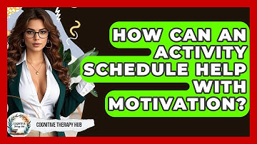 How Can An Activity Schedule Help With Motivation? - Cognitive Therapy Hub