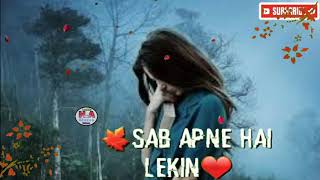 Girls:special, sad status #waise to nazar Aate Hai sab apne hai lekin sad WhatsApp status