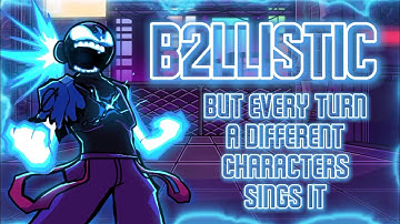 B2LLISTIC But Every Turn A Different Characters Sings It [BETADCIU]