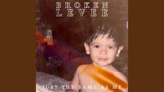 Just The Same As Me - The Broken Levee