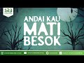 Andai Kau Mati Besok - Ustadz Dr Syafiq Riza Basalamah MA