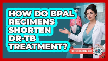How Do BPaL Regimens Shorten DR-TB Treatment? - Tuberculosis Disease Guide