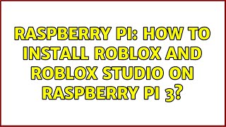 Raspberry Pi: How to install roblox and roblox studio on raspberry pi 3? (2 Solutions!!)