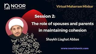 The Role Of Spouses And Parents In Maintaining Cohesion - Shaykh Liaghat Abbas