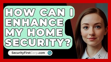 How Can I Enhance My Home Security? | SecurityFirstCorp News
