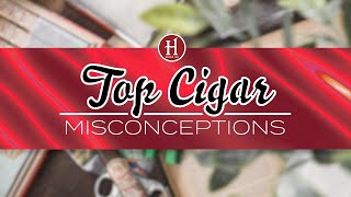 Top Cigar Misconceptions