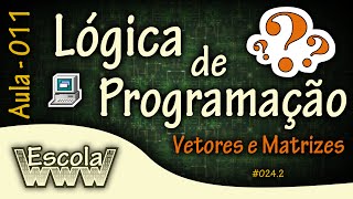 Aula 011 - Lógica da Programação - VETOR e MATRIZ - #024.2