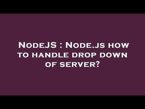 NodeJS : Node.js how to handle drop down of server?