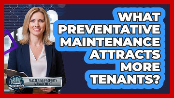 What Preventative Maintenance Attracts More Tenants?