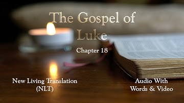 The Gospel of Luke, Chapter 18 - Holy Bible (NLT) - Audio with Words & Video