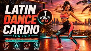 Latin Dance Cardio Music 2026 For Her | 1 Hour Fat Burn Workout Mix