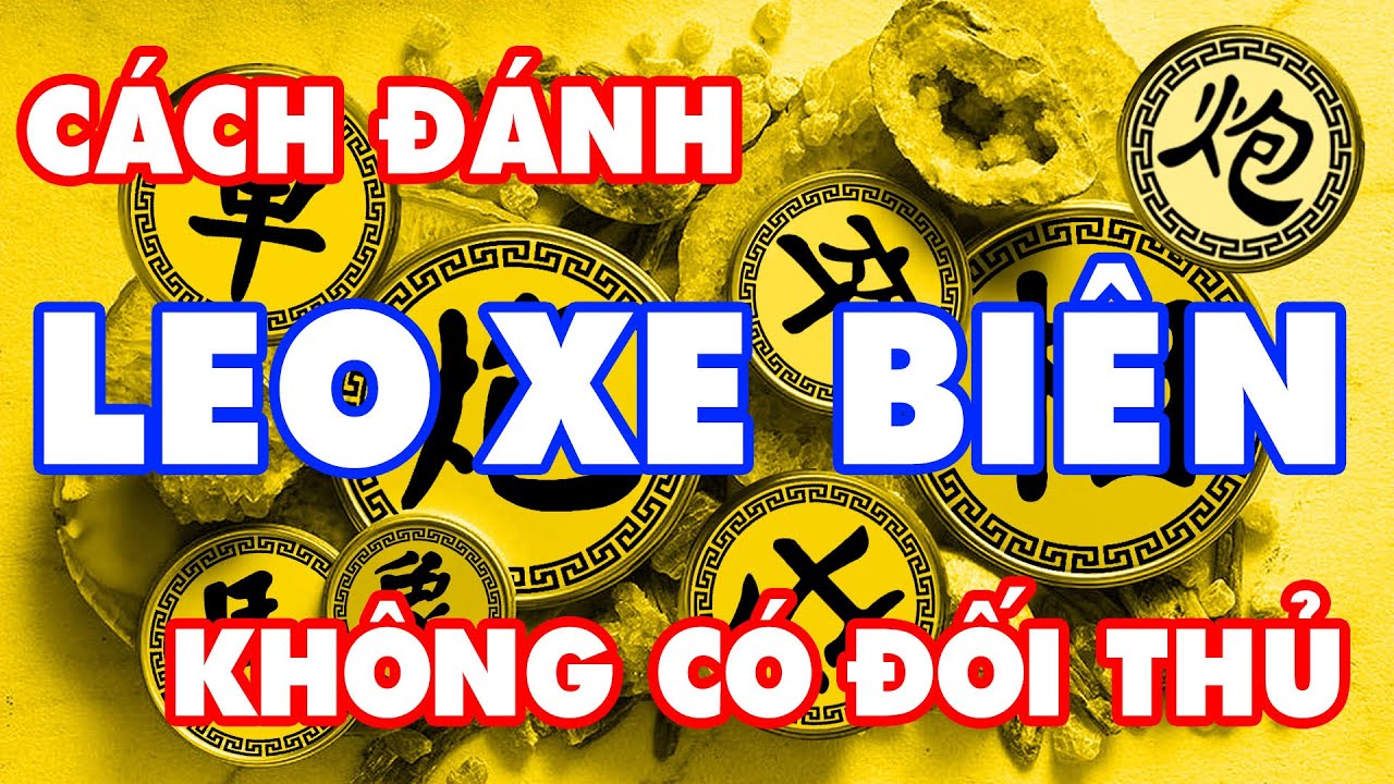 Cờ Tướng' Cách Chơi LEO XE BIÊN Phá PHÁO ĐẦU TỐT 3 Tổng Lực Đẹp Mắt Học Khai Cuộc Đỉnh Cao Hay Nhất.