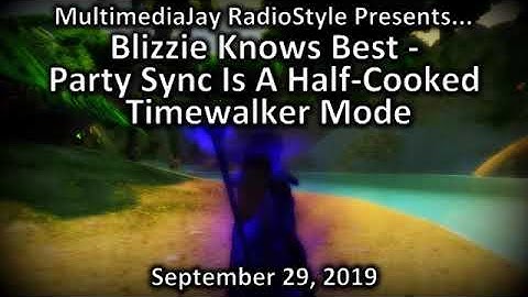 Blizzie Knows Best - Party Sync Is A Half-Cooked Timewalker Mode