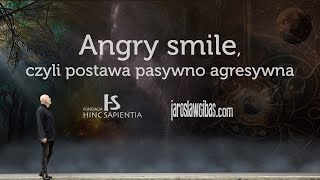 Angry smile, czyli postawa pasywno agresywna #153