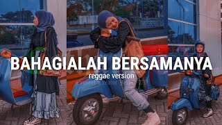 BAHAGIALAH BERSAMANYA | REGGAE VERSION