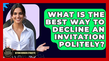 What Is The Best Way To Decline An Invitation Politely? - Beyond Borders Etiquette
