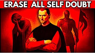 From Self-Doubt to Unshakeable Confidence: Machiavelli's Playbook.