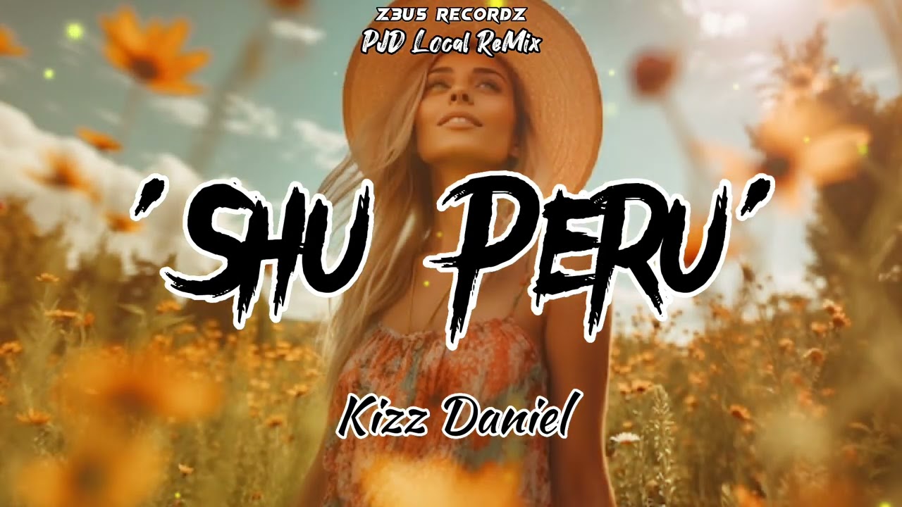 Shu Peru - Kizz Daniel [PJD Local ReMix]