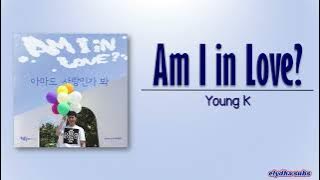 Young K (DAY6) - Am I in Love (아마도 사랑인가 봐) [Rom|Eng Lyric]