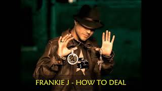 Frankie J - How To Deal Frankie J - How To Deal