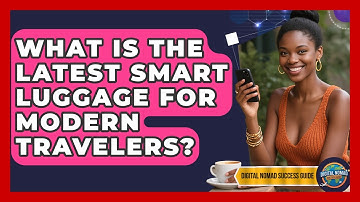 What Is The Latest Smart Luggage For Modern Travelers? - Digital Nomad Success Guide