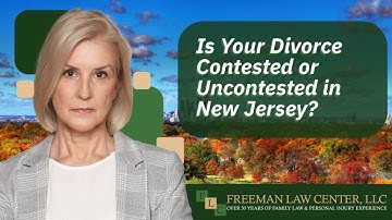 Is Your Divorce Contested or Uncontested in New Jersey? | Call Freeman Law Center, LLC Today!