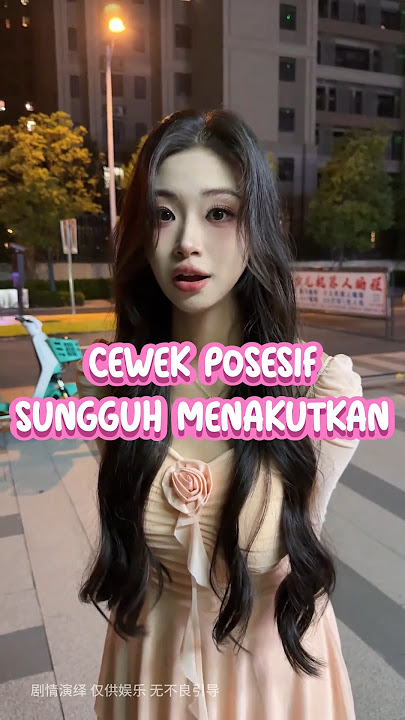 CEWEK INI TERLALU POSESIF #douyin #pov #cewekchina