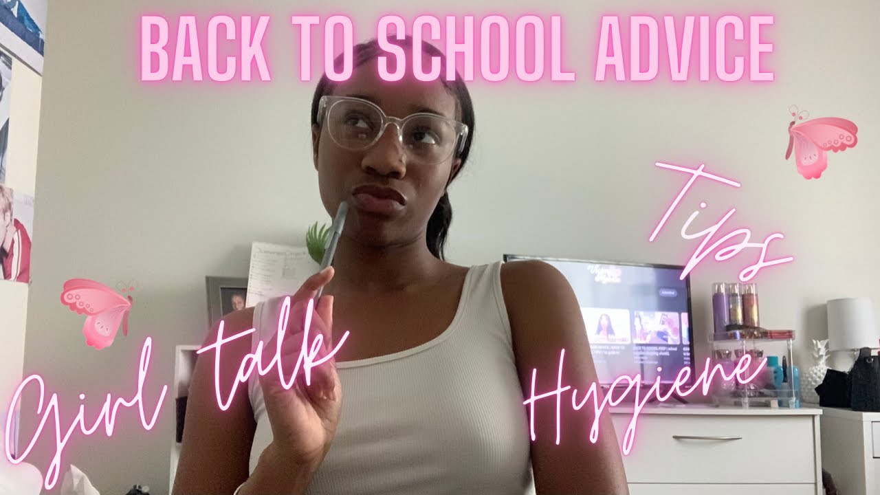 BACK TO SCHOOL ADVICE- GIRL TALK- TIPS,ADVICE,& HYGIENE - YouTube