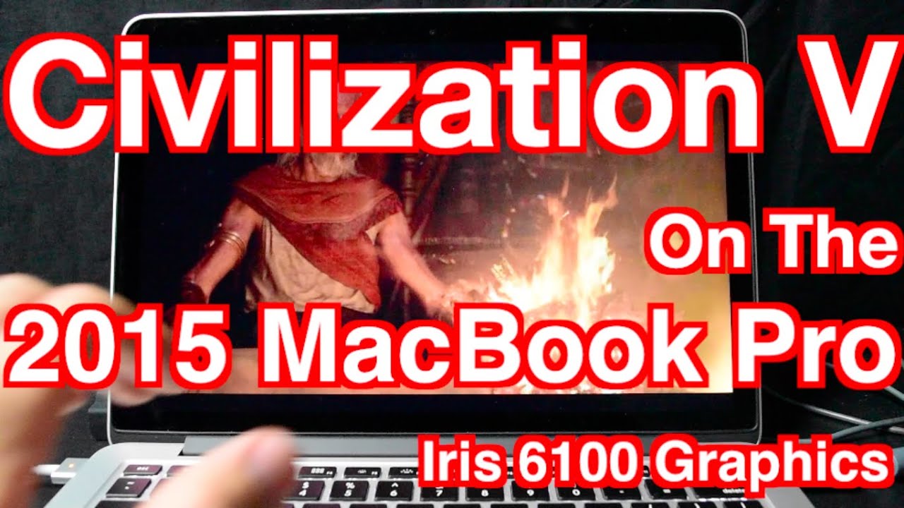 2015 Macbook Pro Civ 5 Civilization V Gaming Experience Iris 6100
