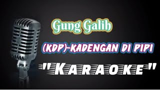 Gung Galih - (KDP) Kadengan Di Pipi_Karaoke(No Vocal)
