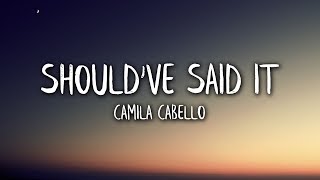 Camila Cabello - Should've Said It (Lyrics / Lyric Video)