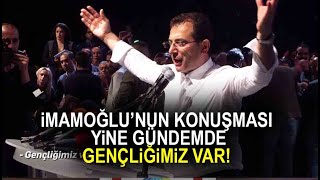 Ekrem İmamoğlunun Konuşması Yine Gündemde Yolumuz Uzun Heyacanımız Yüksek Gençliğimiz Var