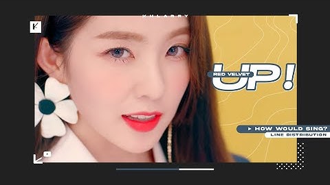 How Would RED VELVET Sing "UP!" (by KEP1ER)? - Line Distribution