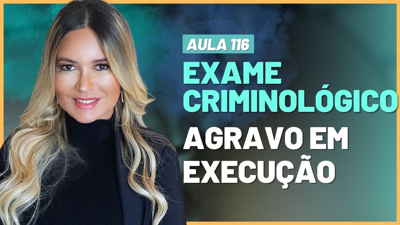 Aula 116 | Exame Criminológico e Agravo em Execução