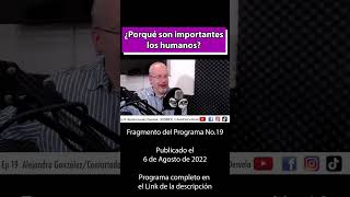 Porque Son Importantes Los Humanos? Alejandro González