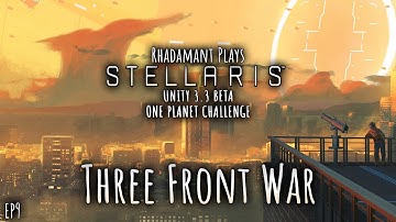 Stellaris Unity 3.3 Beta One Planet Challenge - Three Front War // EP9