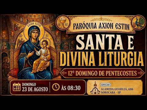 Santa e Divina Liturgia | Paróquia Axion Estin