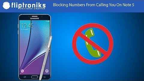 Samsung Galaxy Note 5: Blocking Phone Number from Calling You - Fliptroniks.com