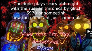 playing scary 'night with the rust animatronics' five night at fedy fangame by glitch5970 scory warn