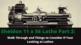 The Sheldon Lathe Part 2:  Walk Through and Things to Consider If Your Looking at Lathes