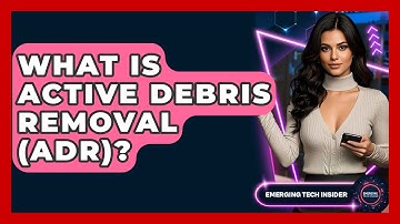 What Is Active Debris Removal (ADR)? - Emerging Tech Insider