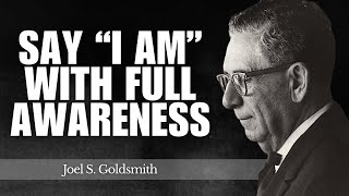 What Changes Inside You When You Say “I AM” With Full Awareness | Joel Goldsmith Teachings