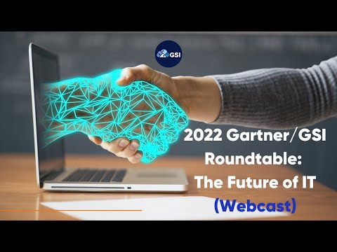 2022 Gartner/GSI Roundtable: The Future of IT Webcast