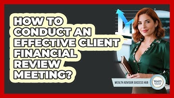How To Conduct An Effective Client Financial Review Meeting?