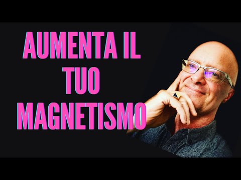 Video: Come Sviluppare Il Magnetismo In Te Stesso