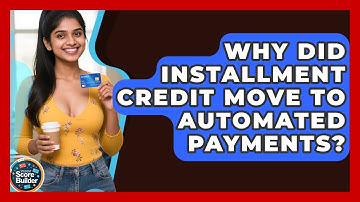 Why Did Installment Credit Move To Automated Payments? - Student Score Builder