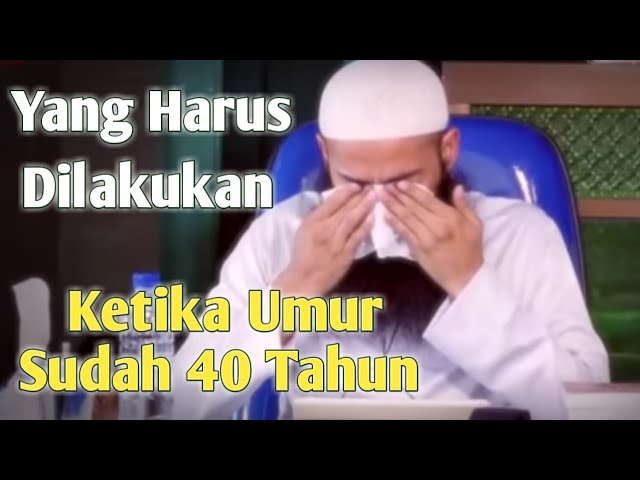 Kajian Sedih Ketika Umurku Sudah 40 Tahun-Ustadz Syafiq Riza Basalamah class=