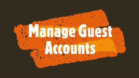 2.1.5 Manage guest accounts